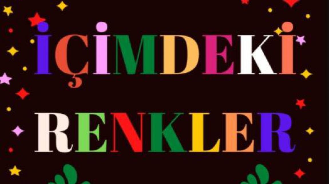 İÇİMDEKİ RENKLER ETWİNNİNG PROJESİ